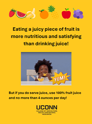 Eating a juicy piece of fruit is more nutritious and satisfying than drinking juice! flyer